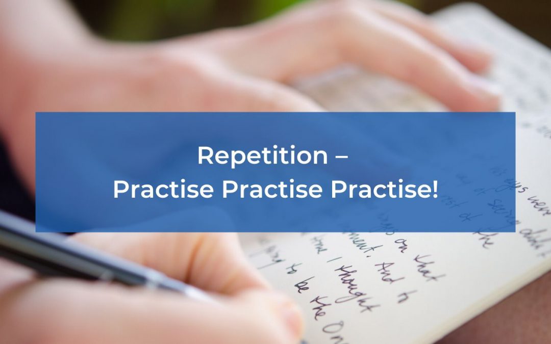 Repetition – Practise Practise Practise!